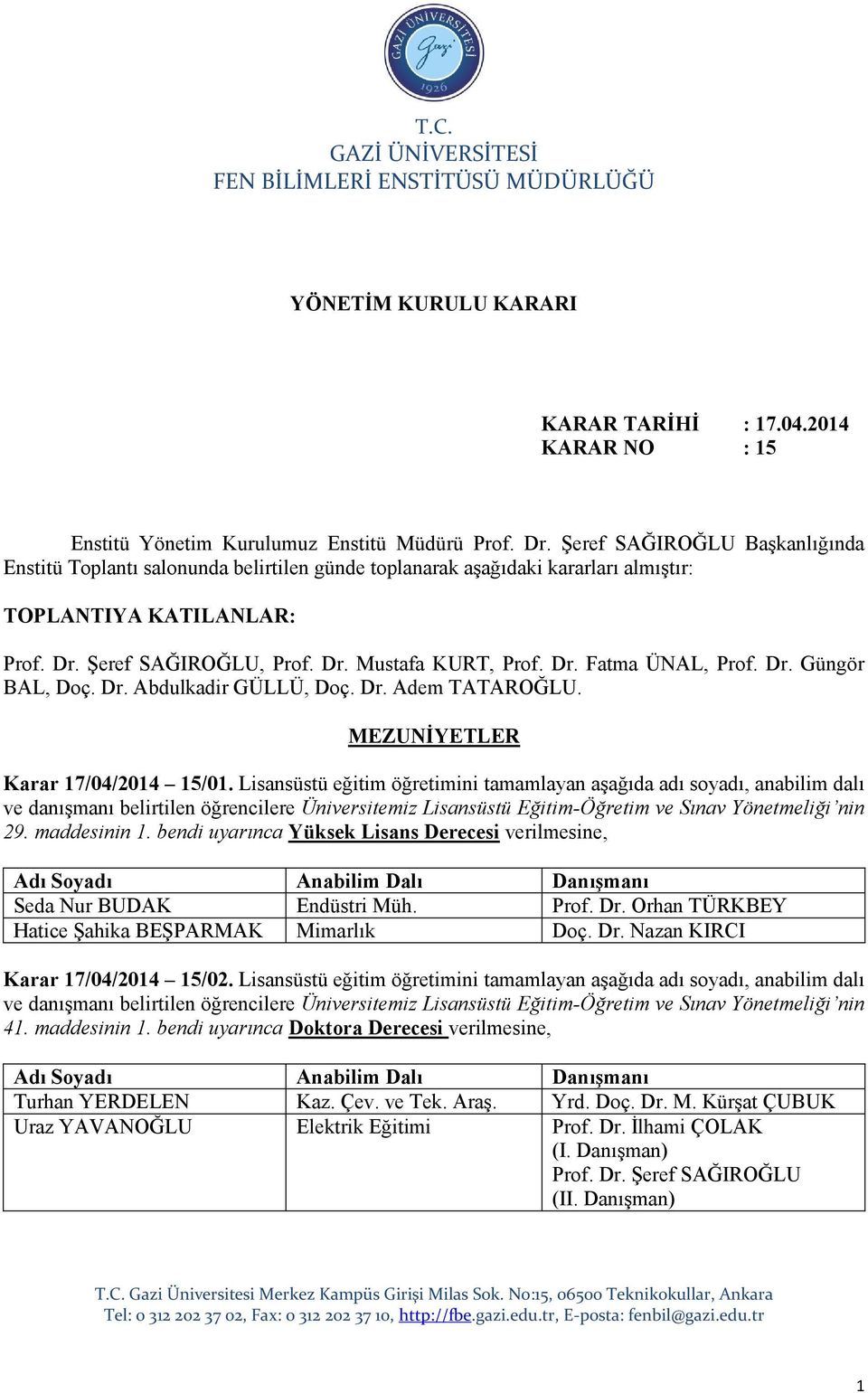 Dr. Güngör BAL, Doç. Dr. Abdulkadir GÜLLÜ, Doç. Dr. Adem TATAROĞLU. MEZUNİYETLER Karar 17/04/2014 15/01.