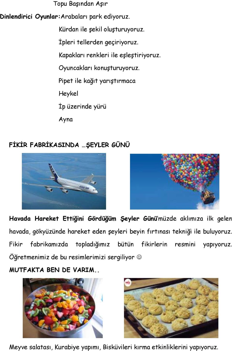 Pipet ile kağıt yarıştırmaca Heykel İp üzerinde yürü Ayna FİKİR FABRİKASINDA ŞEYLER GÜNÜ Havada Hareket Ettiğini Gördüğüm Şeyler Günü müzde aklımıza ilk gelen