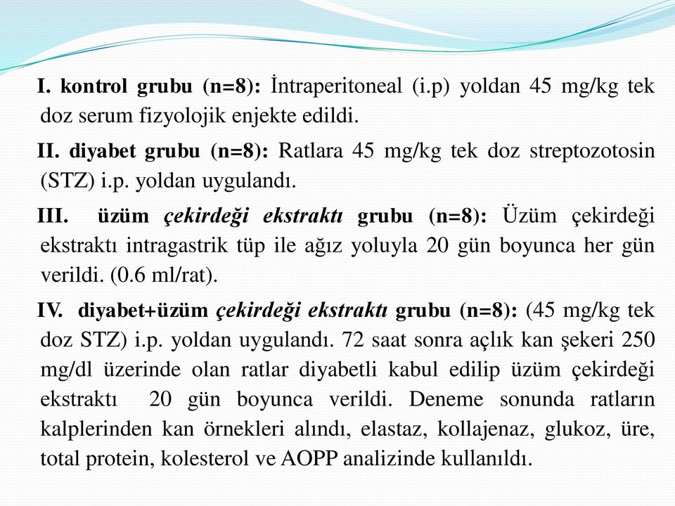 diyabet+üzüm çekirdeği ekstraktı grubu (n=8): (45 mg/kg tek doz STZ) i.p. yoldan uygulandı.