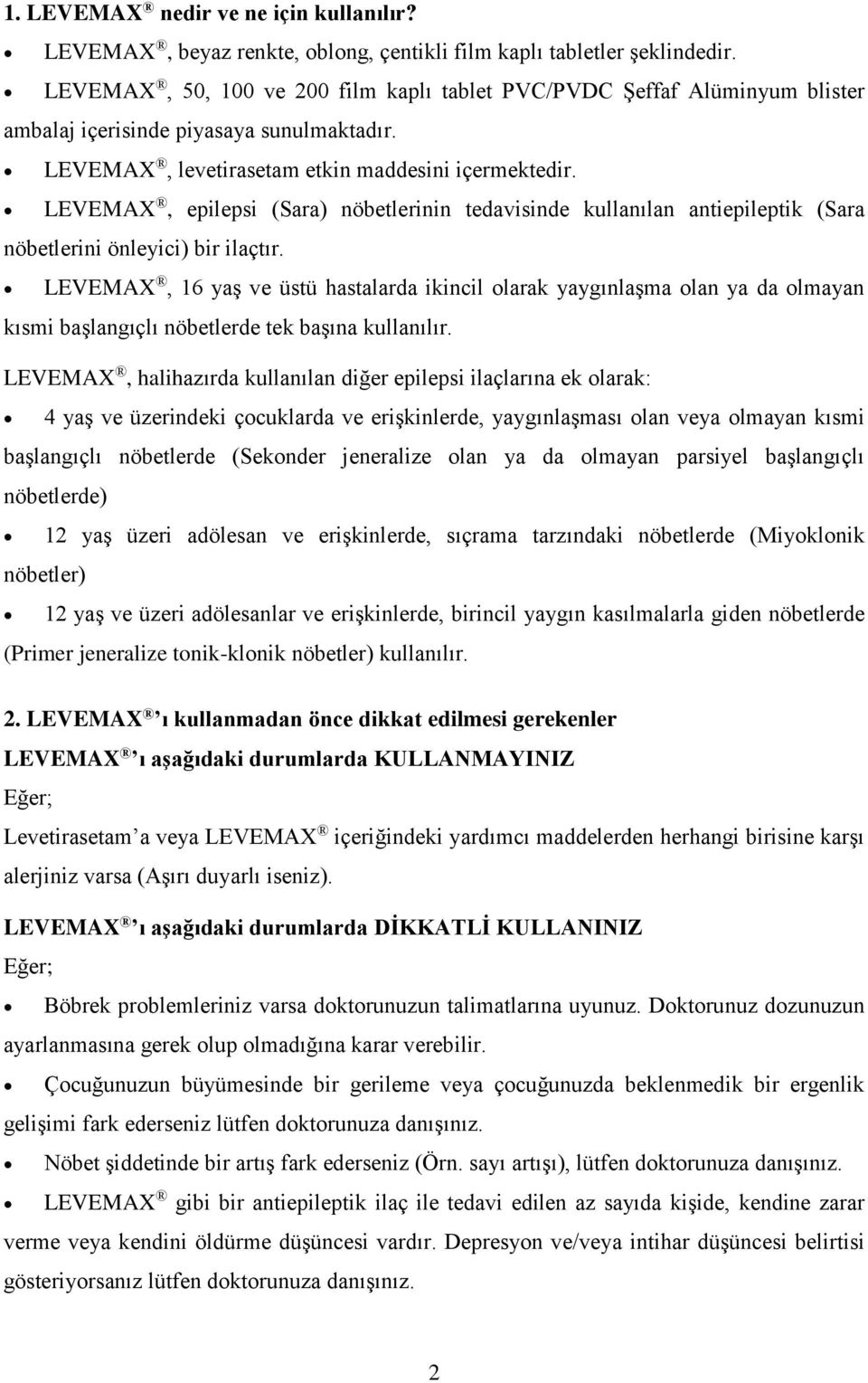 LEVEMAX, epilepsi (Sara) nöbetlerinin tedavisinde kullanılan antiepileptik (Sara nöbetlerini önleyici) bir ilaçtır.