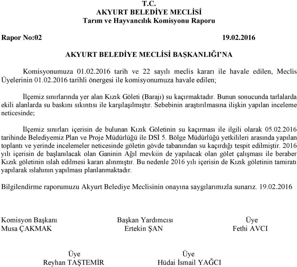 Sebebinin araştırılmasına ilişkin yapılan inceleme İlçemiz sınırları içerisin de bulunan Kızık Göletinin su kaçırması ile ilgili olarak 05.02.