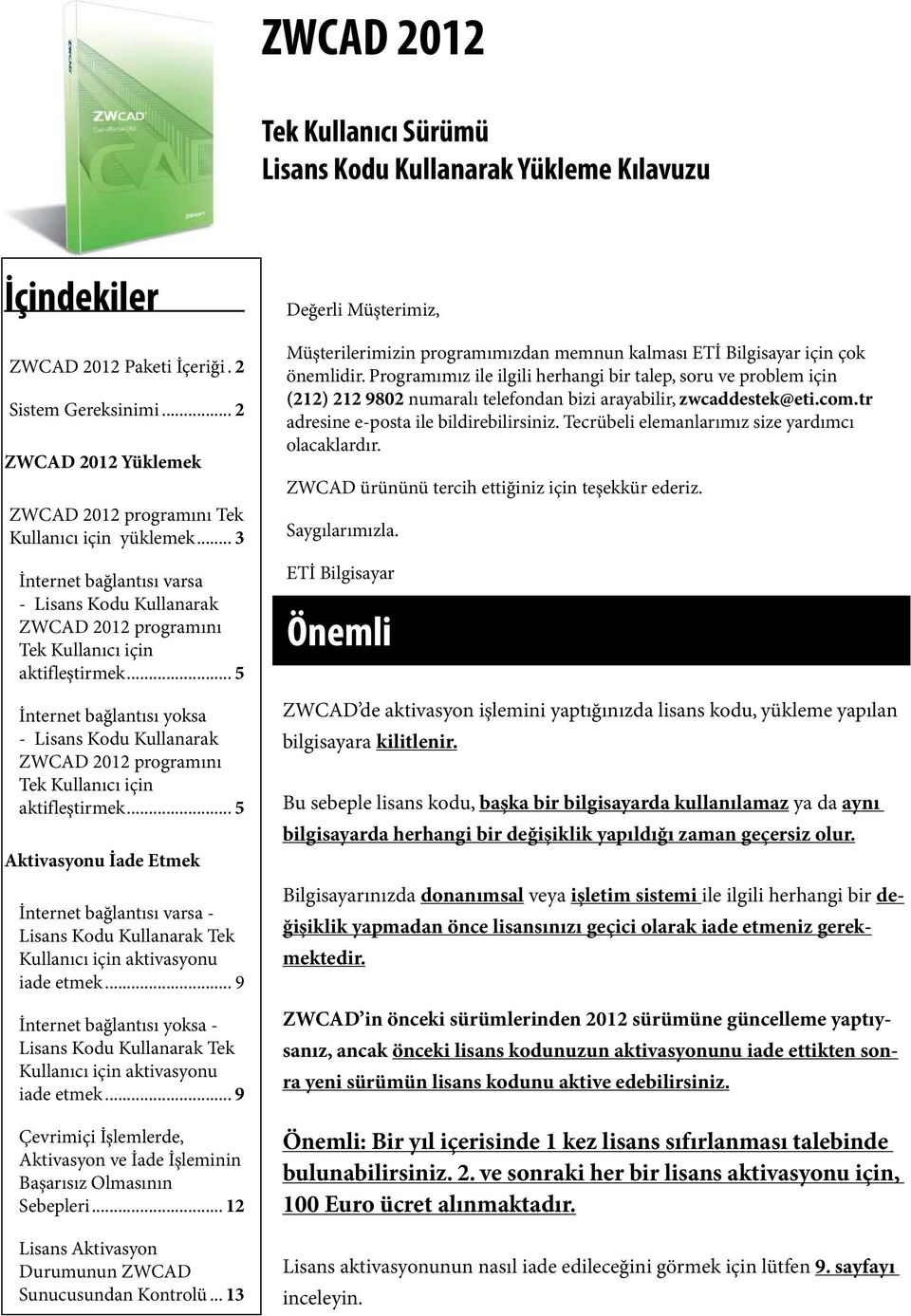 .. 5 İnternet bağlantısı yoksa - Lisans Kodu Kullanarak ZWCAD 2012 programını Tek Kullanıcı için aktifleştirmek.