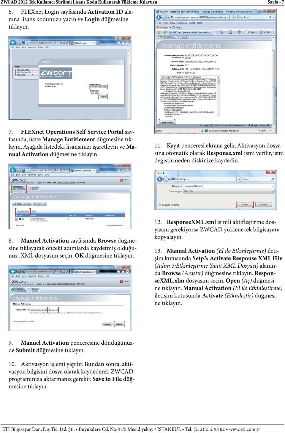 Aktivasyon dosyasına otomatik olarak Response.xml ismi verilir, ismi değiştirmeden diskinize kaydedin. 8. Manuel Activation sayfasında Browse düğmesine tıklayarak önceki adımlarda kaydetmiş olduğunuz.