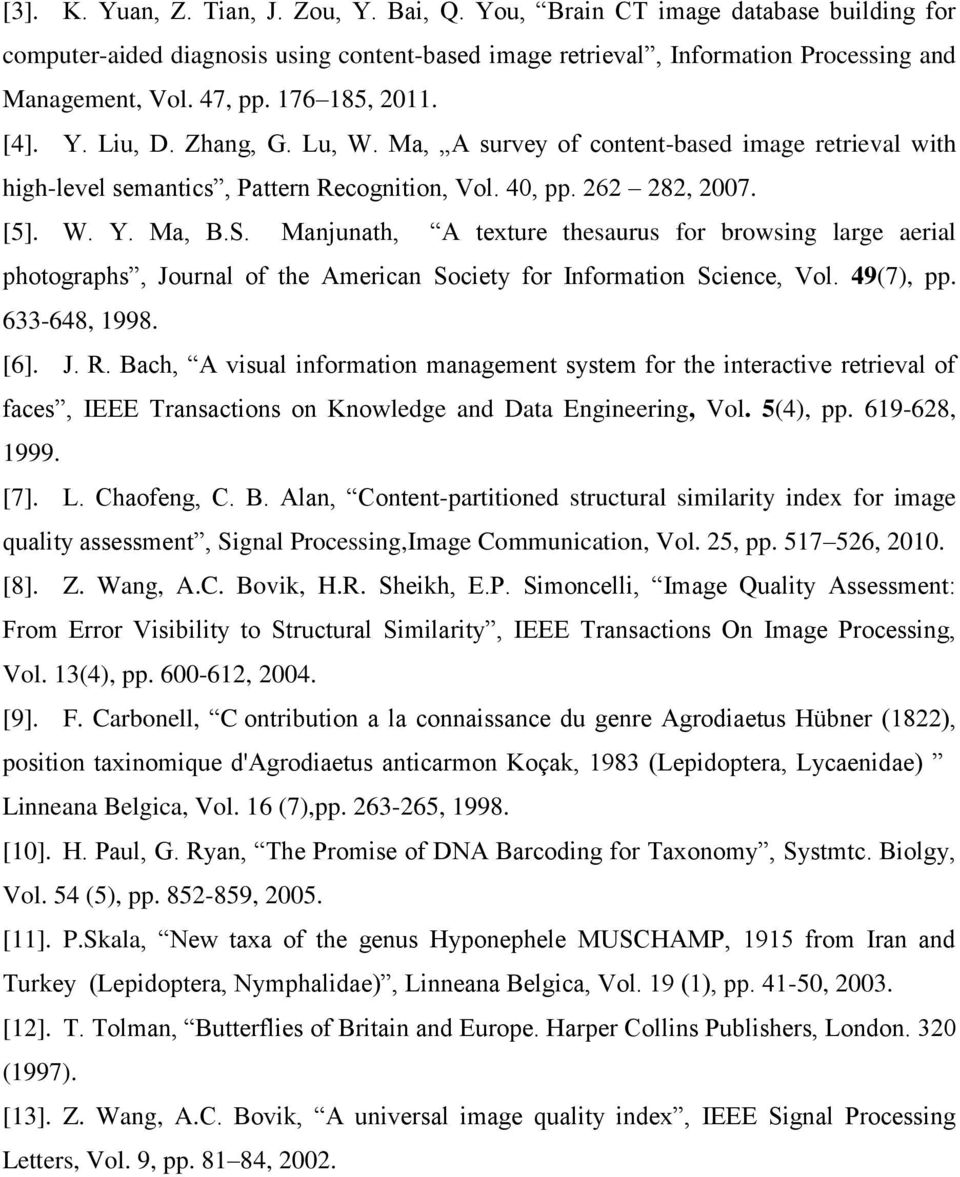 Manjunath, A teture thesaurus for browsing large aerial photographs, Journal of the American Societ for Information Science, Vol. 49(7), pp. 633-648, 998. [6]. J. R.