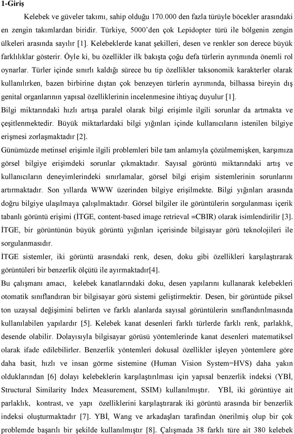 Öle ki, bu özellikler ilk bakışta çoğu defa türlerin arımında önemli rol onarlar.