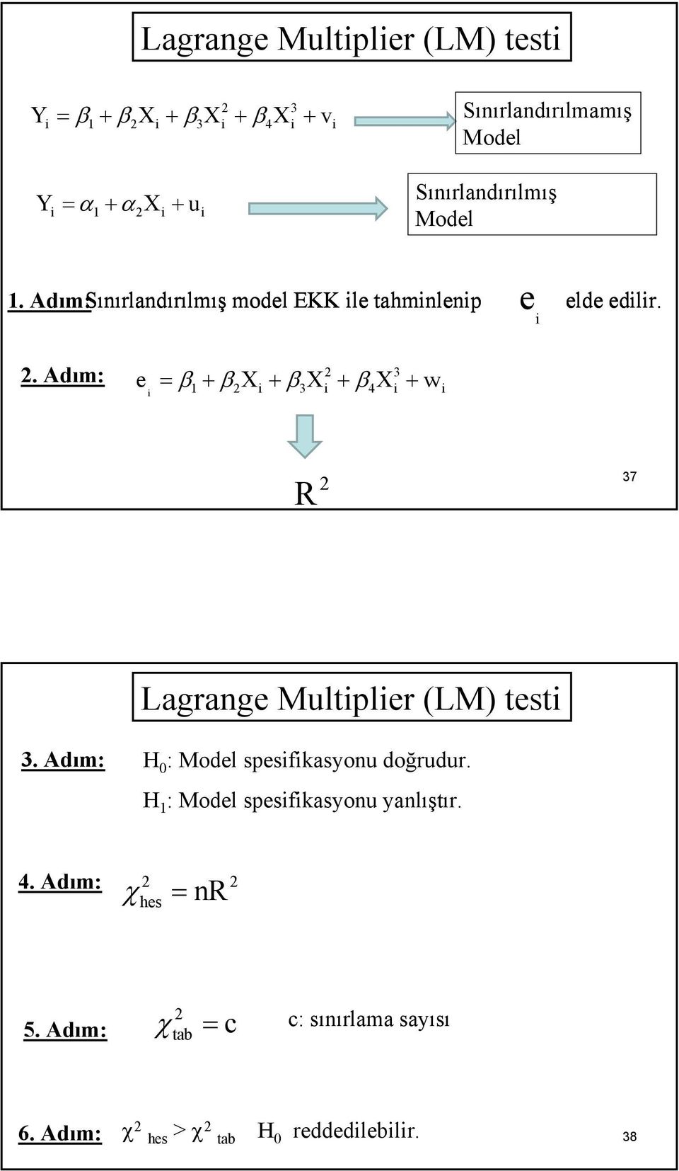 . Adım: e = β + β X + β X + β X + w i 3 1 i 3 i 4 i i R 37 Lagrange Multiplier (LM) testi 3.