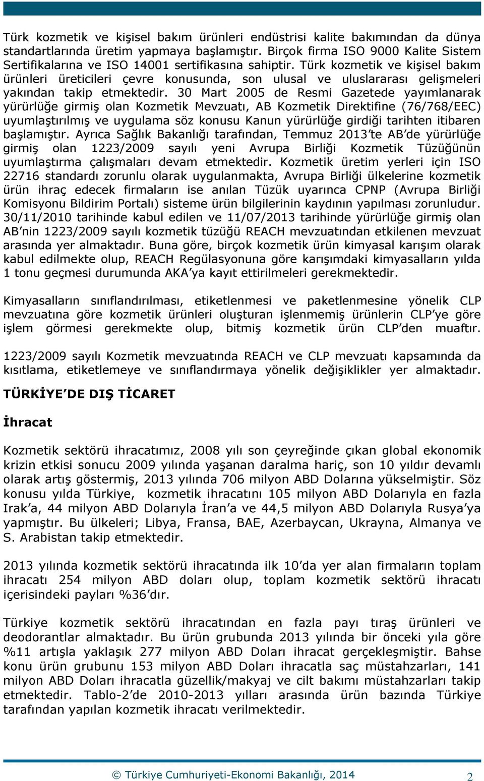 Türk kozmetik ve kişisel bakım ürünleri üreticileri çevre konusunda, son ulusal ve uluslararası gelişmeleri yakından takip etmektedir.