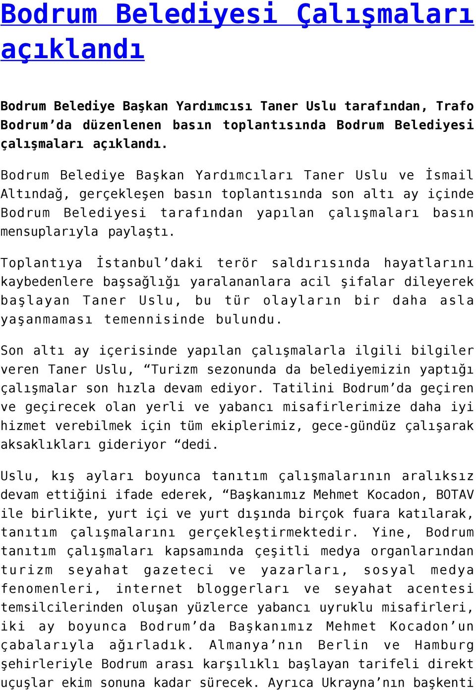 Toplantıya İstanbul daki terör saldırısında hayatlarını kaybedenlere başsağlığı yaralananlara acil şifalar dileyerek başlayan Taner Uslu, bu tür olayların bir daha asla yaşanmaması temennisinde