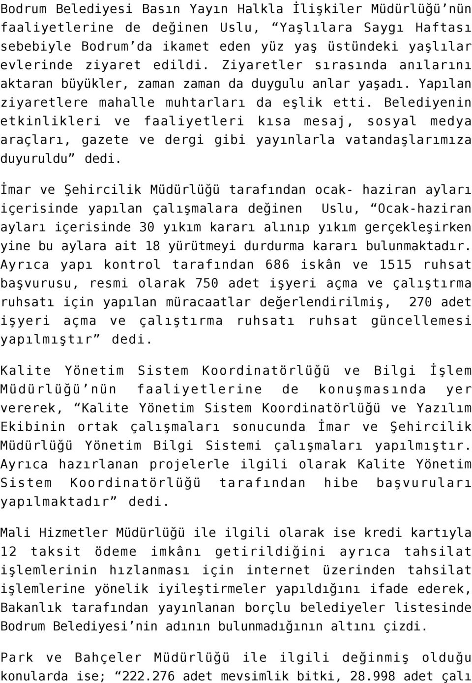 Belediyenin etkinlikleri ve faaliyetleri kısa mesaj, sosyal medya araçları, gazete ve dergi gibi yayınlarla vatandaşlarımıza duyuruldu dedi.