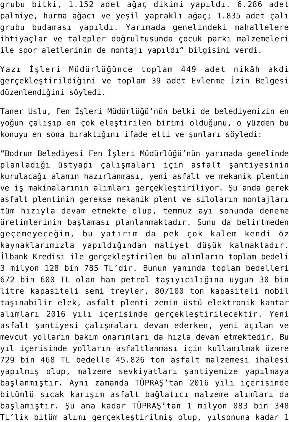 Yazı İşleri Müdürlüğünce toplam 449 adet nikâh akdi gerçekleştirildiğini ve toplam 39 adet Evlenme İzin Belgesi düzenlendiğini söyledi.