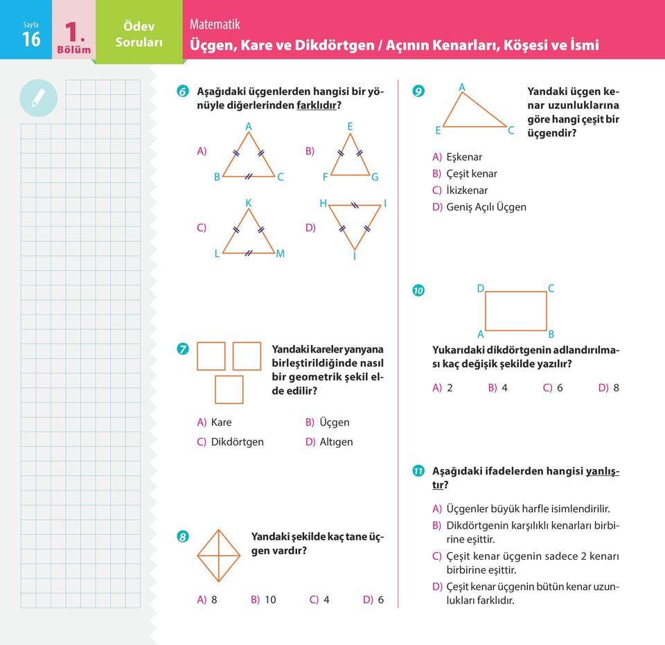 ) şkenar ) Çeşit kenar ) İkizkenar ) Geniş çılı Üçgen L M İ j g Yandaki kareler yanyana birleştirildiğinde nasıl bir geometrik şekil elde edilir?