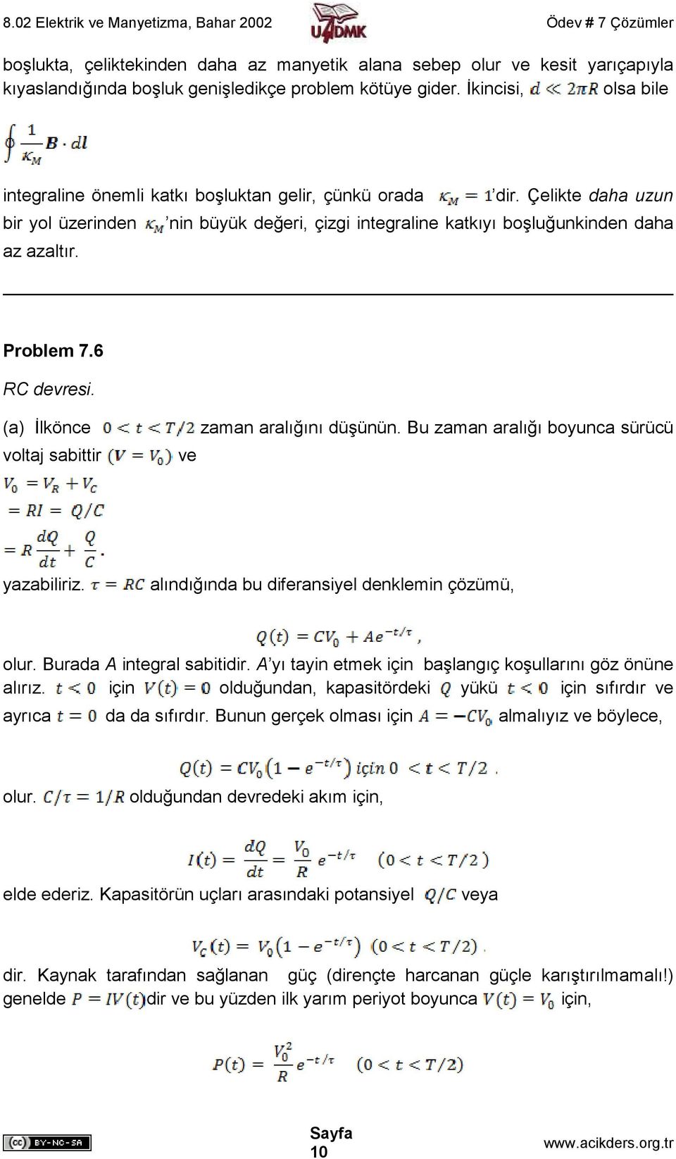 Problem 7.6 RC devresi. (a) İlkönce voltaj sabittir ve zaman aralığını düşünün. Bu zaman aralığı boyunca sürücü yazabiliriz. alındığında bu diferansiyel denklemin çözümü, olur.