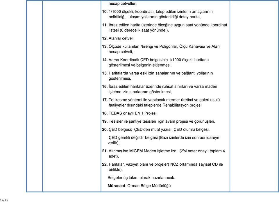 Ölçüde kullanılan Nirengi ve Poligonlar, Ölçü Kanavası ve Alan hesap cetveli, 14. Varsa Koordinatlı ÇED belgesinin 1/1000 ölçekli haritada gösterilmesi ve belgenin eklenmesi, 15.