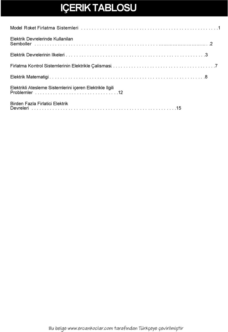 .......................................7 Elektrik Matematigi...........................................................8 Elektrikli Atesleme Sistemlerini içeren Elektrikle Ilgili Problemler.