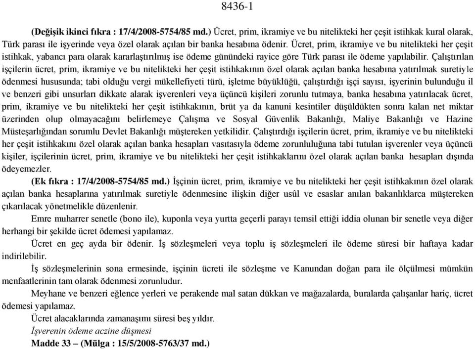 Ücret, prim, ikramiye ve bu nitelikteki her çeşit istihkak, yabancı para olarak kararlaştırılmış ise ödeme günündeki rayice göre Türk parası ile ödeme yapılabilir.