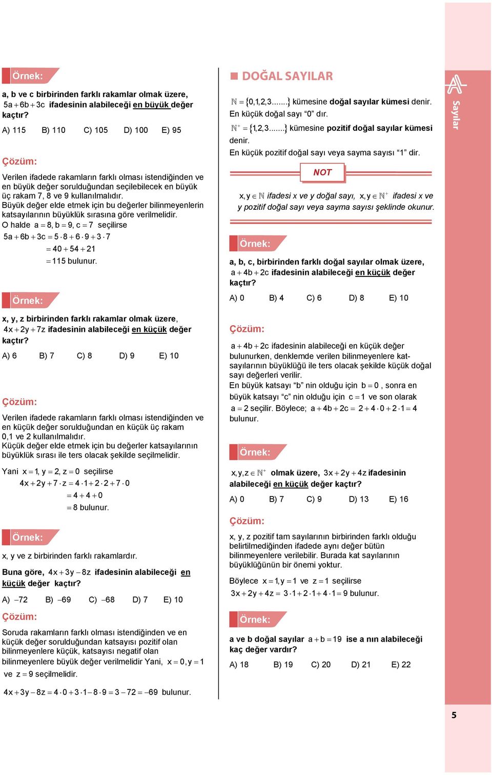 üyük değer elde etmek için bu değerler bilinmeyenlerin katsayılarının büyüklük sırasına göre verilmelidir. O halde a = 8,b= 9,c = 7 seçilirse 5a+ 6b+ 3c = 5 8+ 6 9+ 3 7 = 40 + 54 + 21 = 115 bulunur.