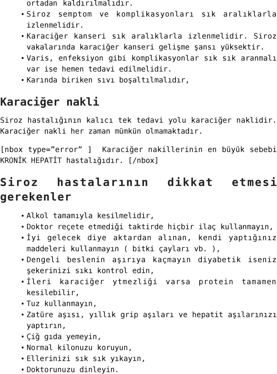 Karında biriken sıvı boşaltılmalıdır, Karaciğer nakli Siroz hastalığının kalıcı tek tedavi yolu karaciğer naklidir. Karaciğer nakli her zaman mümkün olmamaktadır.