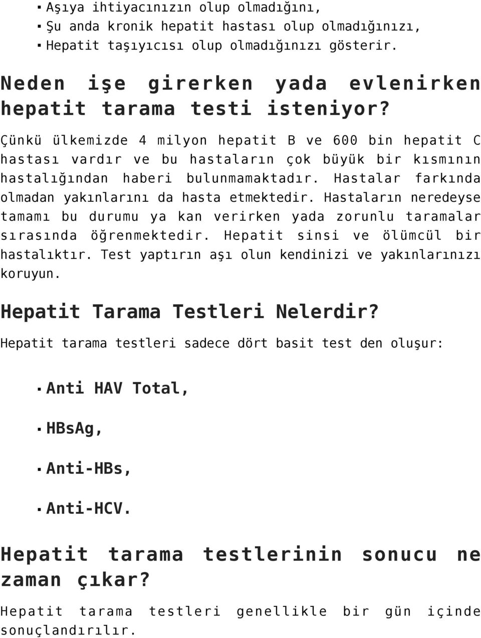 Hastalar farkında olmadan yakınlarını da hasta etmektedir. Hastaların neredeyse tamamı bu durumu ya kan verirken yada zorunlu taramalar sırasında öğrenmektedir.