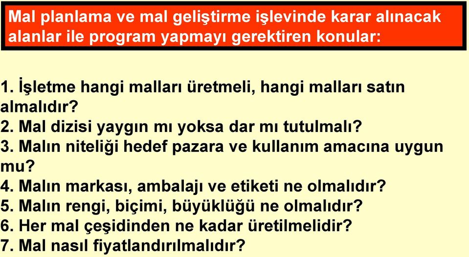 Malın niteliği hedef pazara ve kullanım amacına uygun mu? 4. Malın markası, ambalajı ve etiketi ne olmalıdır? 5.