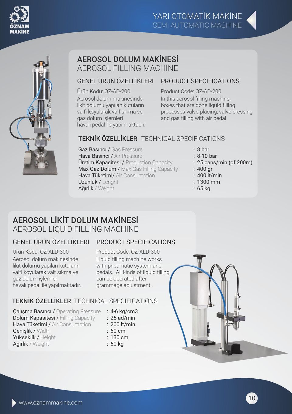 Product Code OZ-AD-200 In this aerosol filling machine, boxes that are done liquid filling processes valve placing, valve pressing and gas filling with air pedal Gaz Basıncı / Gas Pressure Hava