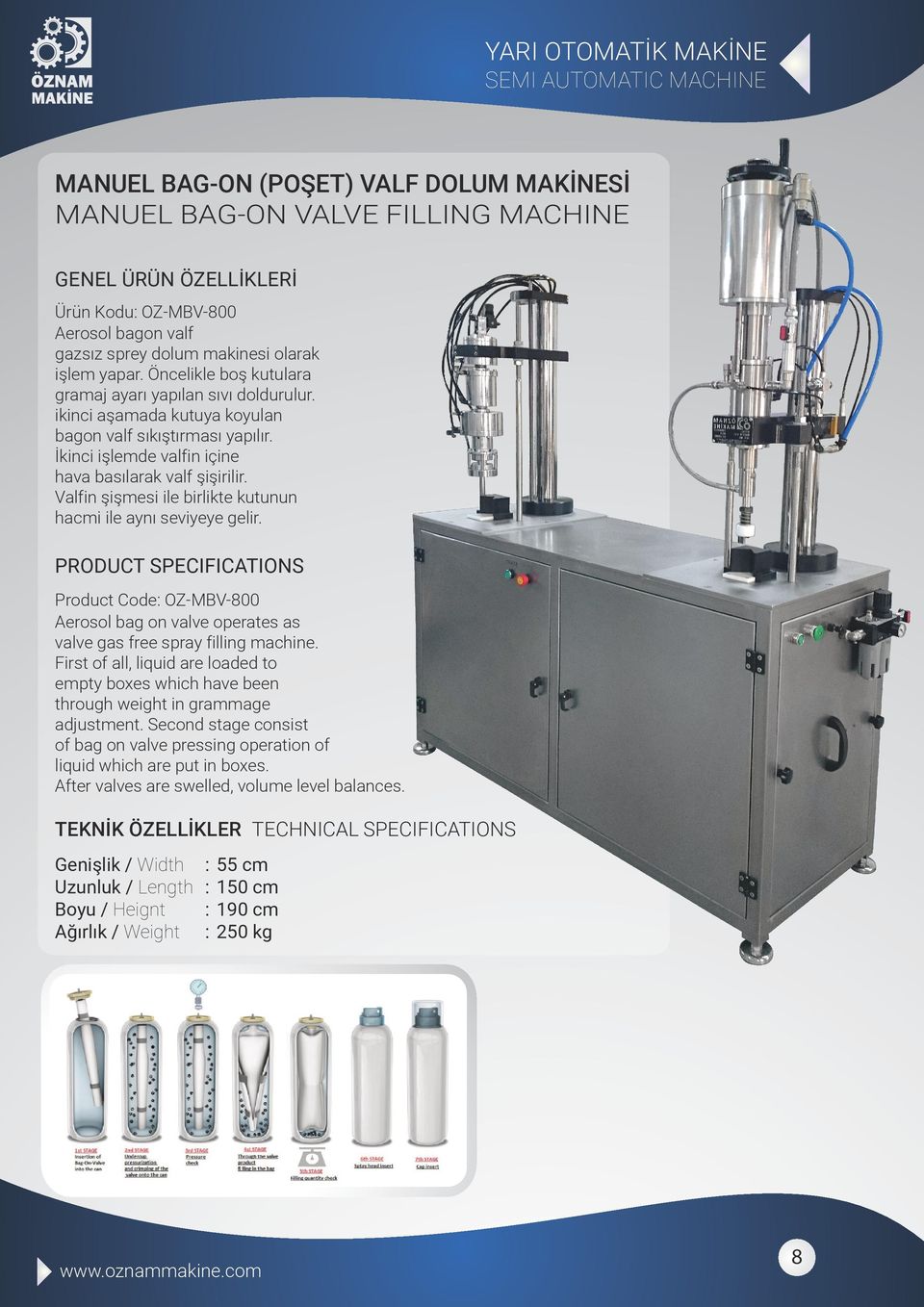 Valfin şişmesi ile birlikte kutunun hacmi ile aynı seviyeye gelir. Product Code OZ-MBV-800 Aerosol bag on valve operates as valve gas free spray filling machine.