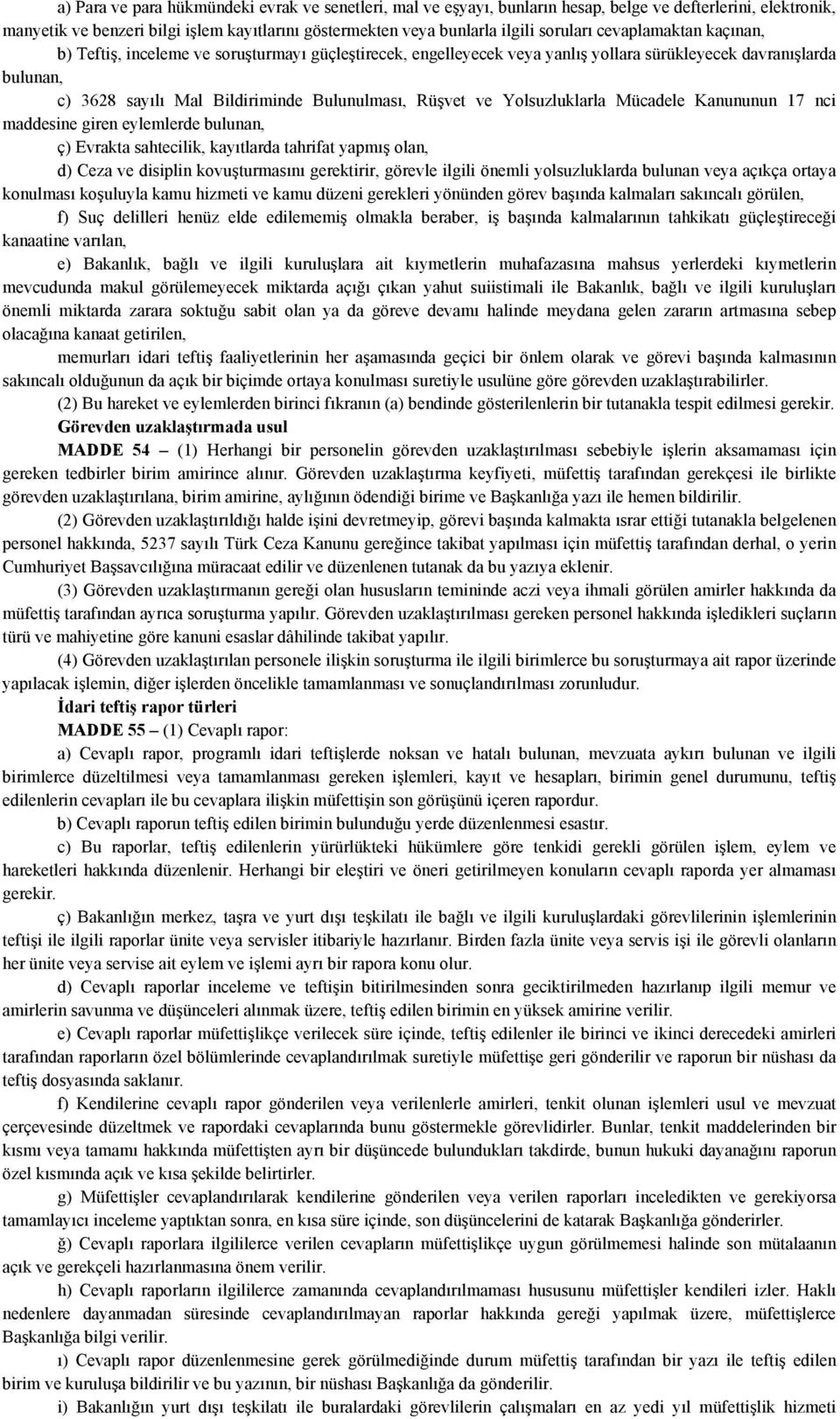 Yolsuzluklarla Mücadele Kanununun 17 nci maddesine giren eylemlerde bulunan, ç) Evrakta sahtecilik, kayıtlarda tahrifat yapmış olan, d) Ceza ve disiplin kovuşturmasını gerektirir, görevle ilgili