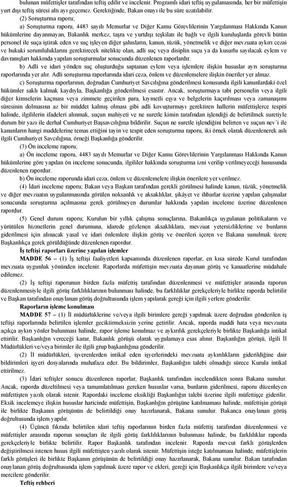 (2) Soruşturma raporu; a) Soruşturma raporu, 4483 sayılı Memurlar ve Diğer Kamu Görevlilerinin Yargılanması Hakkında Kanun hükümlerine dayanmayan, Bakanlık merkez, taşra ve yurtdışı teşkilatı ile