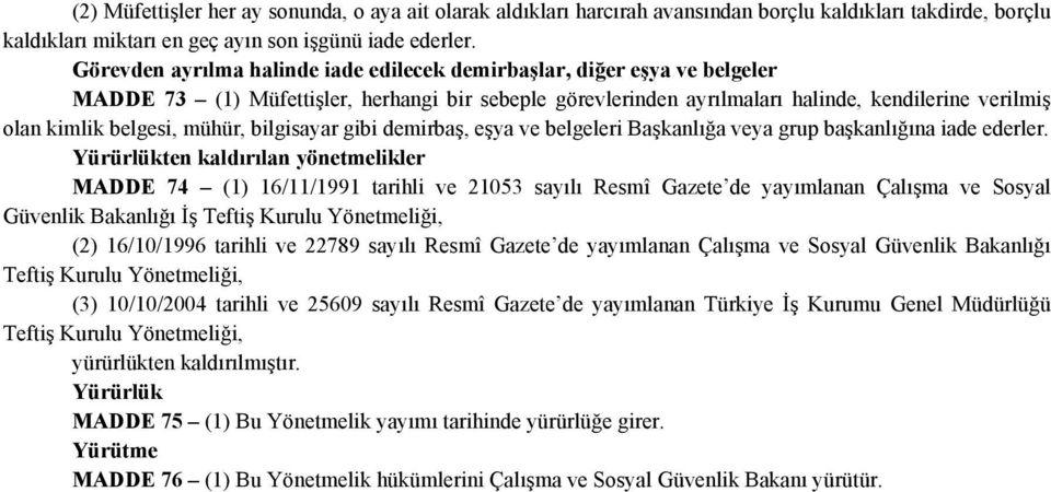 mühür, bilgisayar gibi demirbaş, eşya ve belgeleri Başkanlığa veya grup başkanlığına iade ederler.