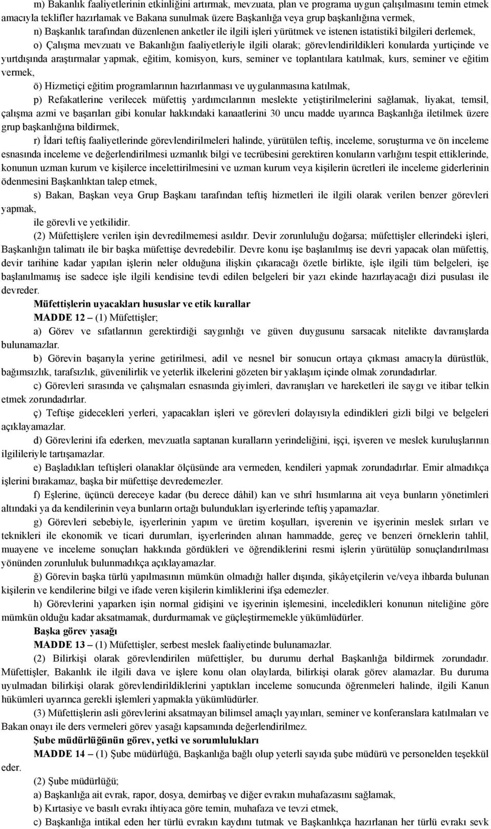 görevlendirildikleri konularda yurtiçinde ve yurtdışında araştırmalar yapmak, eğitim, komisyon, kurs, seminer ve toplantılara katılmak, kurs, seminer ve eğitim vermek, ö) Hizmetiçi eğitim