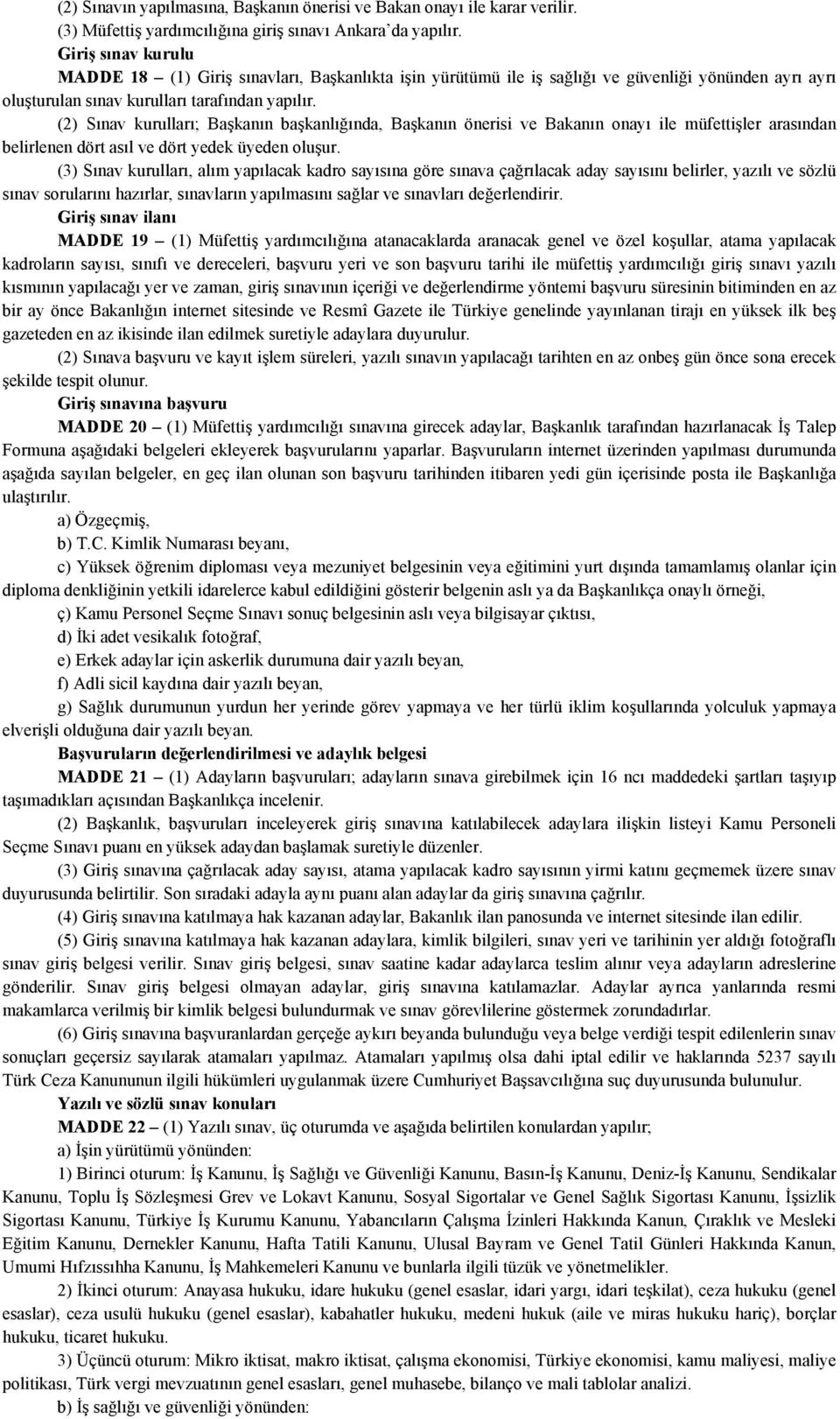 (2) Sınav kurulları; Başkanın başkanlığında, Başkanın önerisi ve Bakanın onayı ile müfettişler arasından belirlenen dört asıl ve dört yedek üyeden oluşur.