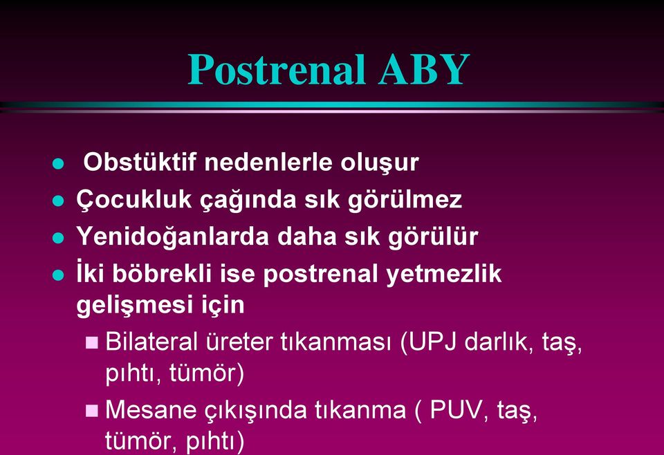 postrenal yetmezlik gelişmesi için Bilateral üreter tıkanması (UPJ