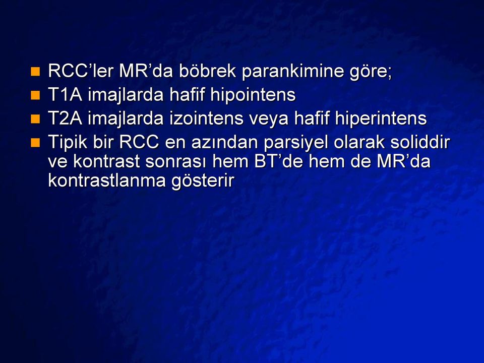 hafif hiperintens Tipik bir RCC en azından parsiyel olarak