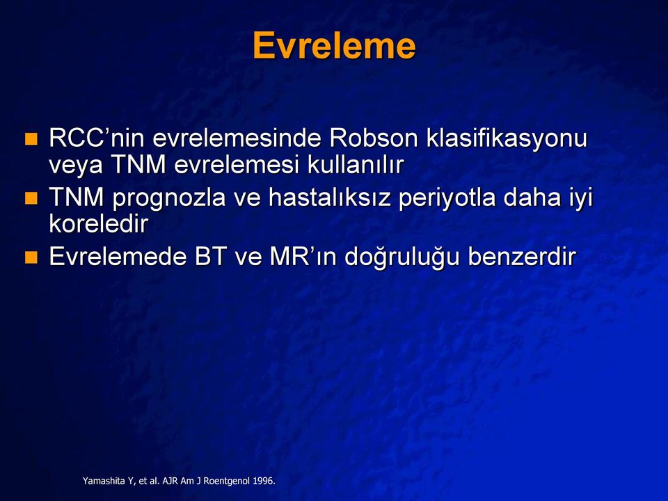 ve hastalıksız periyotla daha iyi koreledir Evrelemede BT