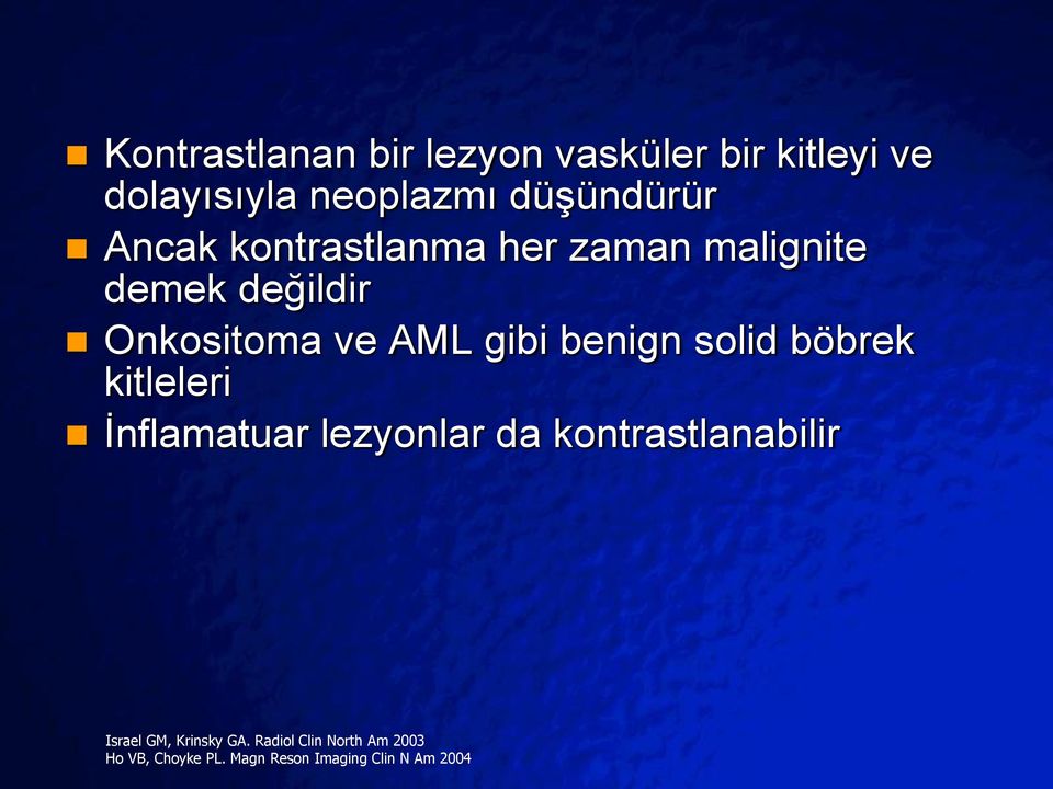 gibi benign solid böbrek kitleleri İnflamatuar lezyonlar da kontrastlanabilir Israel