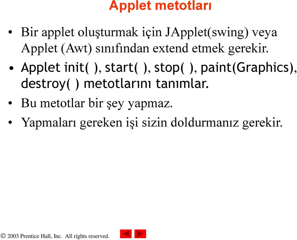 Applet init( ), start( ), stop( ), paint(graphics), destroy( ) metotlarını