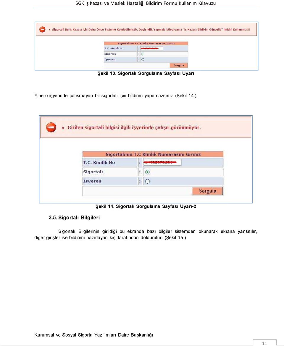 yapamazsınız (Şekil 14.). 3.5. Sigortalı Bilgileri Şekil 14.