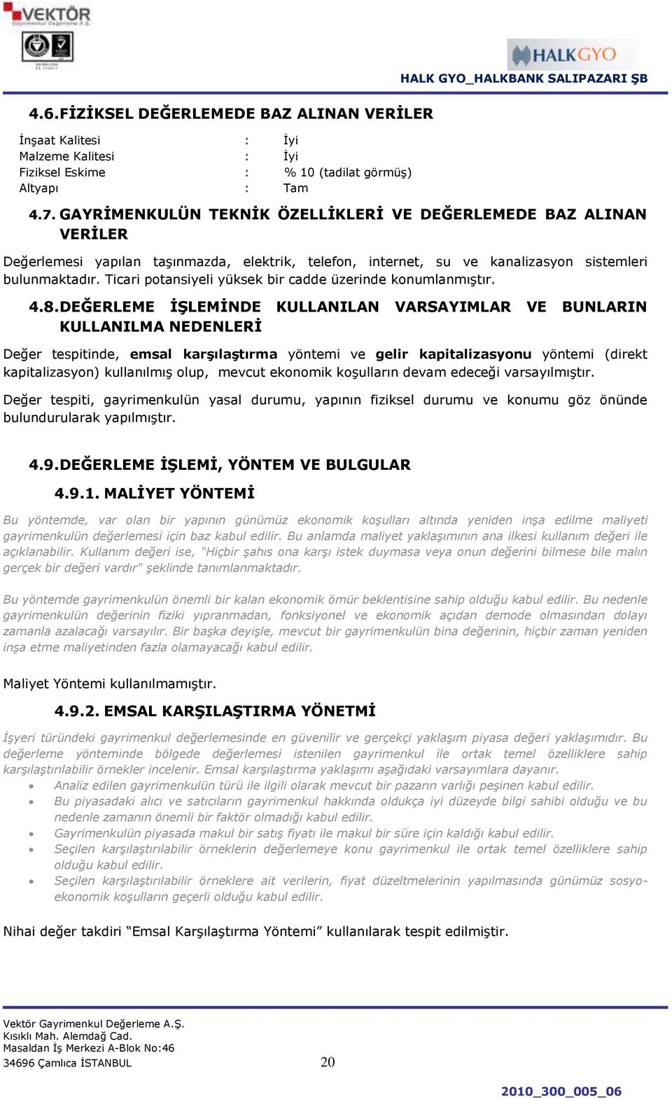 Ticari potansiyeli yüksek bir cadde üzerinde konumlanmıģtır. 4.8.