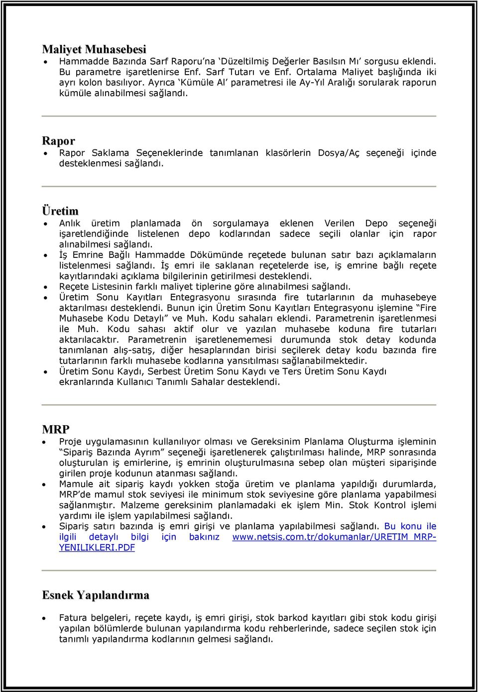 Ayrıca Kümüle Al parametresi ile Ay-Yıl Aralığı sorularak raporun kümüle alınabilmesi Rapor Rapor Saklama Seçeneklerinde tanımlanan klasörlerin Dosya/Aç seçeneği içinde desteklenmesi Üretim Anlık