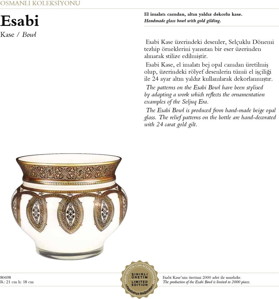 Esabi Kase, el imalatı bej opal camdan üretilmiş olup, üzerindeki rölyef desenlerin tümü el işçiliği ile 24 ayar altın yaldız kullanılarak dekorlanmıştır.