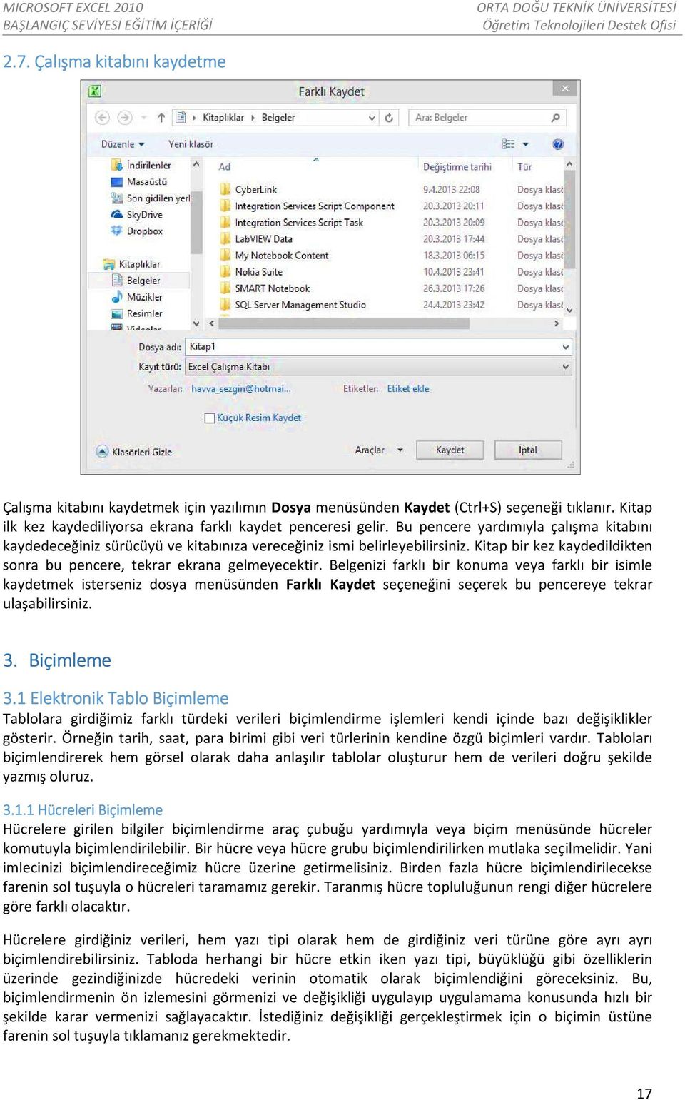 Belgenizi farklı bir konuma veya farklı bir isimle kaydetmek isterseniz dosya menüsünden Farklı Kaydet seçeneğini seçerek bu pencereye tekrar ulaşabilirsiniz. 3. Biçimleme 3.