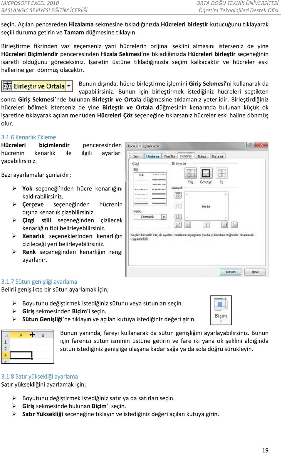 işaretli olduğunu göreceksiniz. İşaretin üstüne tıkladığınızda seçim kalkacaktır ve hücreler eski hallerine geri dönmüş olacaktır.