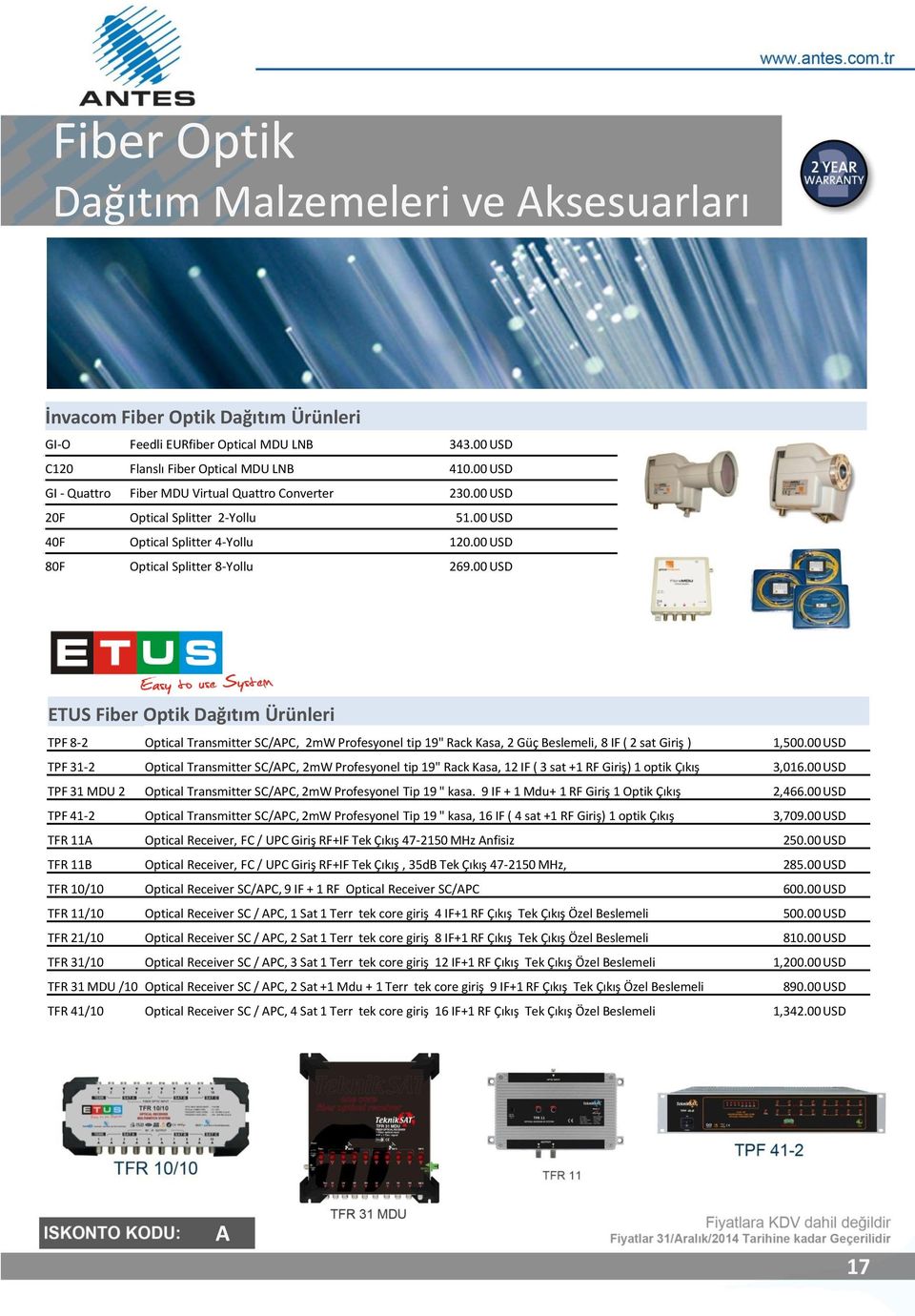 00 USD İnvacom Fiber Optik Dağıtım Ürünleri GI-O EURfiber Optical MDU LNB 343.00 USD C120 ETUS Fiber Optik C120 Dağıtım Flanslı Fiber Ürünleri Optical MDU LNB 410.