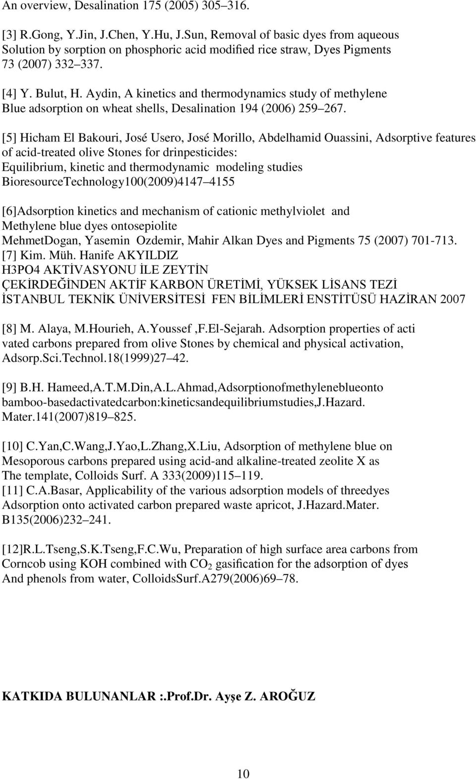 Aydin, A kinetics and thermodynamics study of methylene Blue adsorption on wheat shells, Desalination 194 (26) 259 267.
