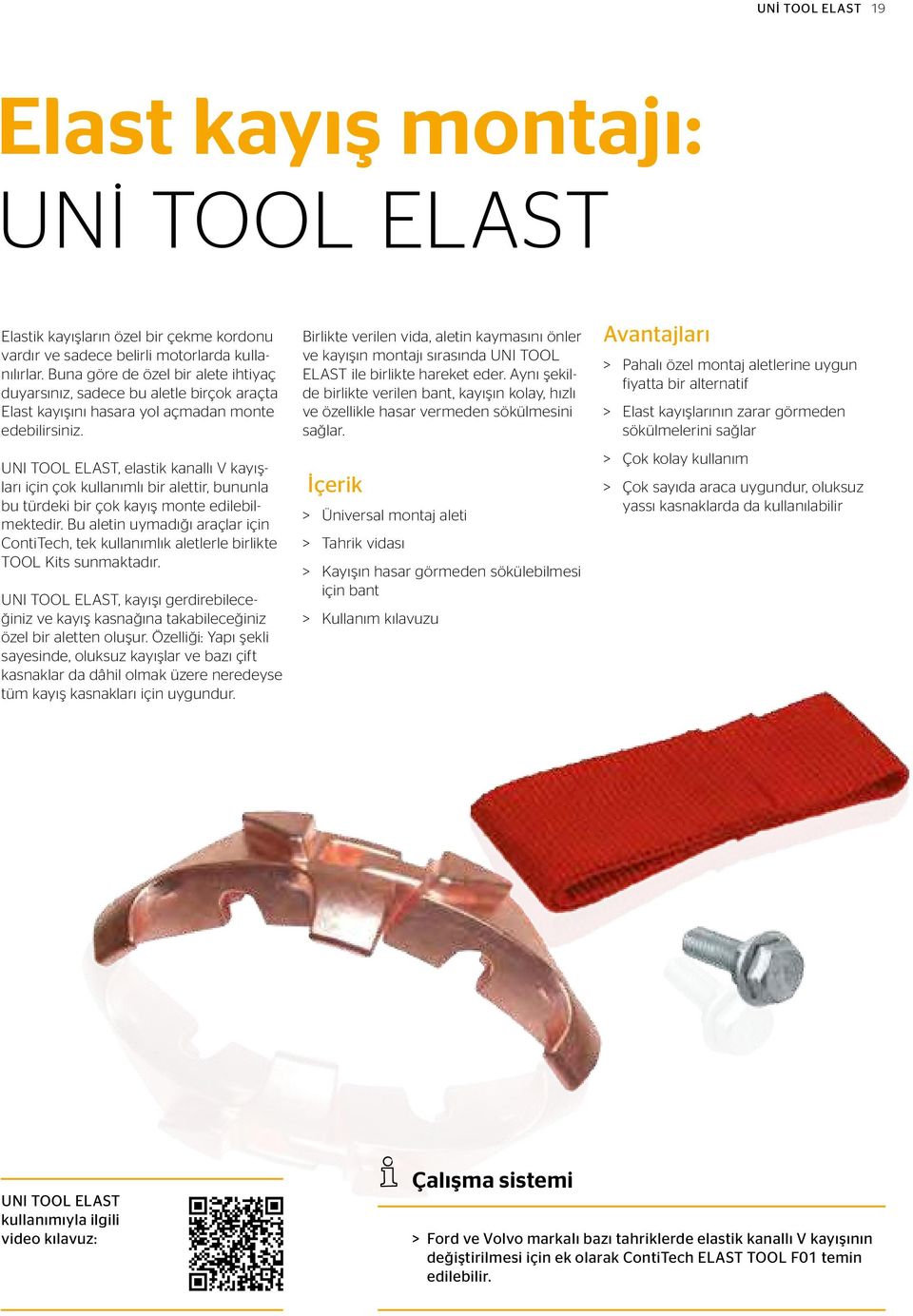 UNI TOOL ELAST, elastik kanallı V kayışları için çok kullanımlı bir alettir, bununla bu türdeki bir çok kayış monte edilebilmektedir.