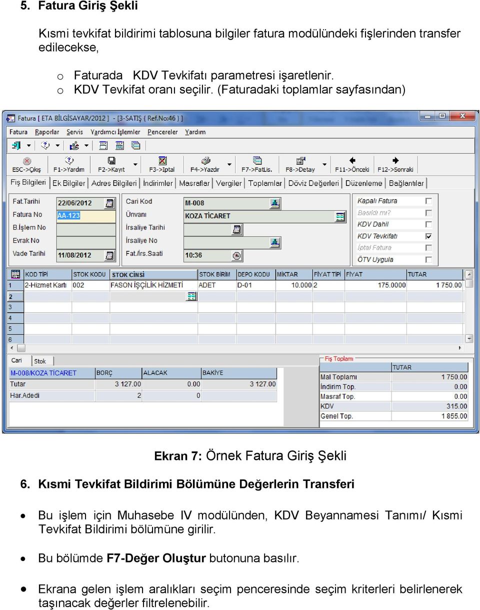 Kısmi Tevkifat Bildirimi Bölümüne Değerlerin Transferi Bu işlem için Muhasebe IV modülünden, KDV Beyannamesi Tanımı/ Kısmi Tevkifat Bildirimi