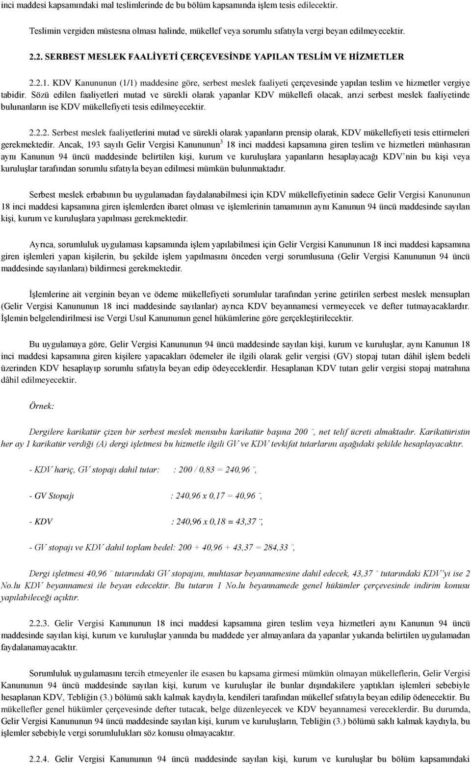 37, - 2.2.3. Gelir Vergisi Ka cih etmeyenler ile esasen bu kapsama girmesi mümkün olmayan mükelleflerin,