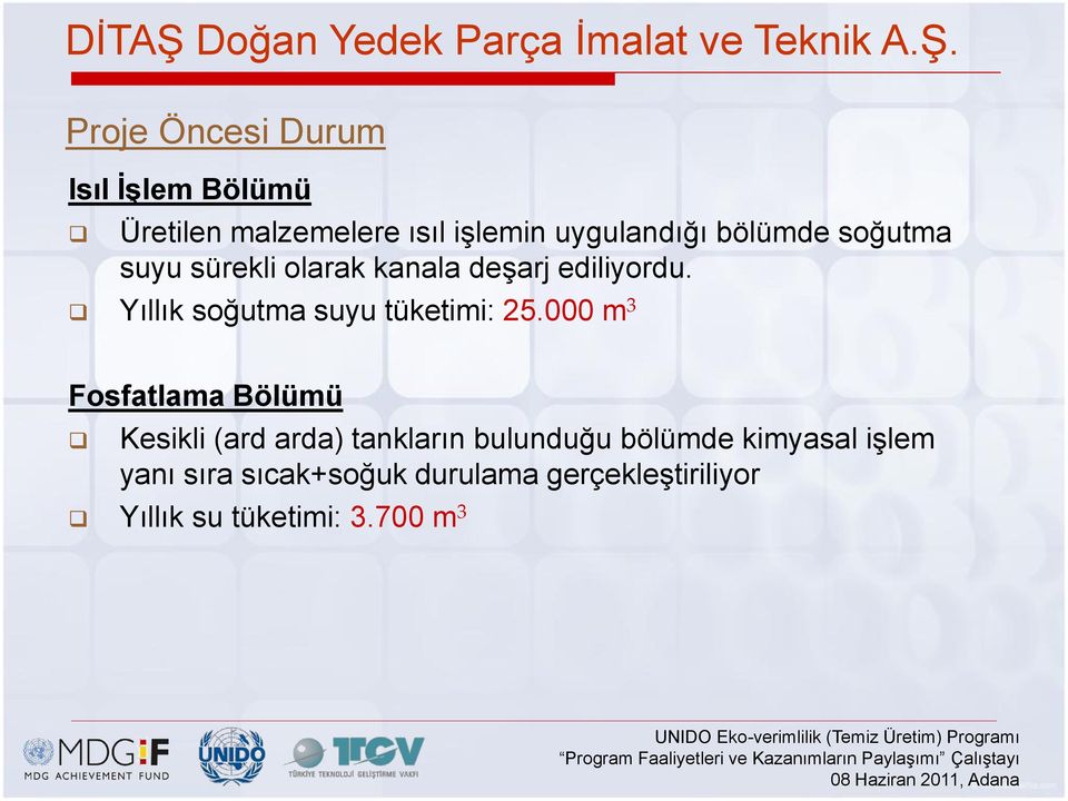 Proje Öncesi Durum Isıl ĠĢlem Bölümü Üretilen malzemelere ısıl işlemin uygulandığı bölümde