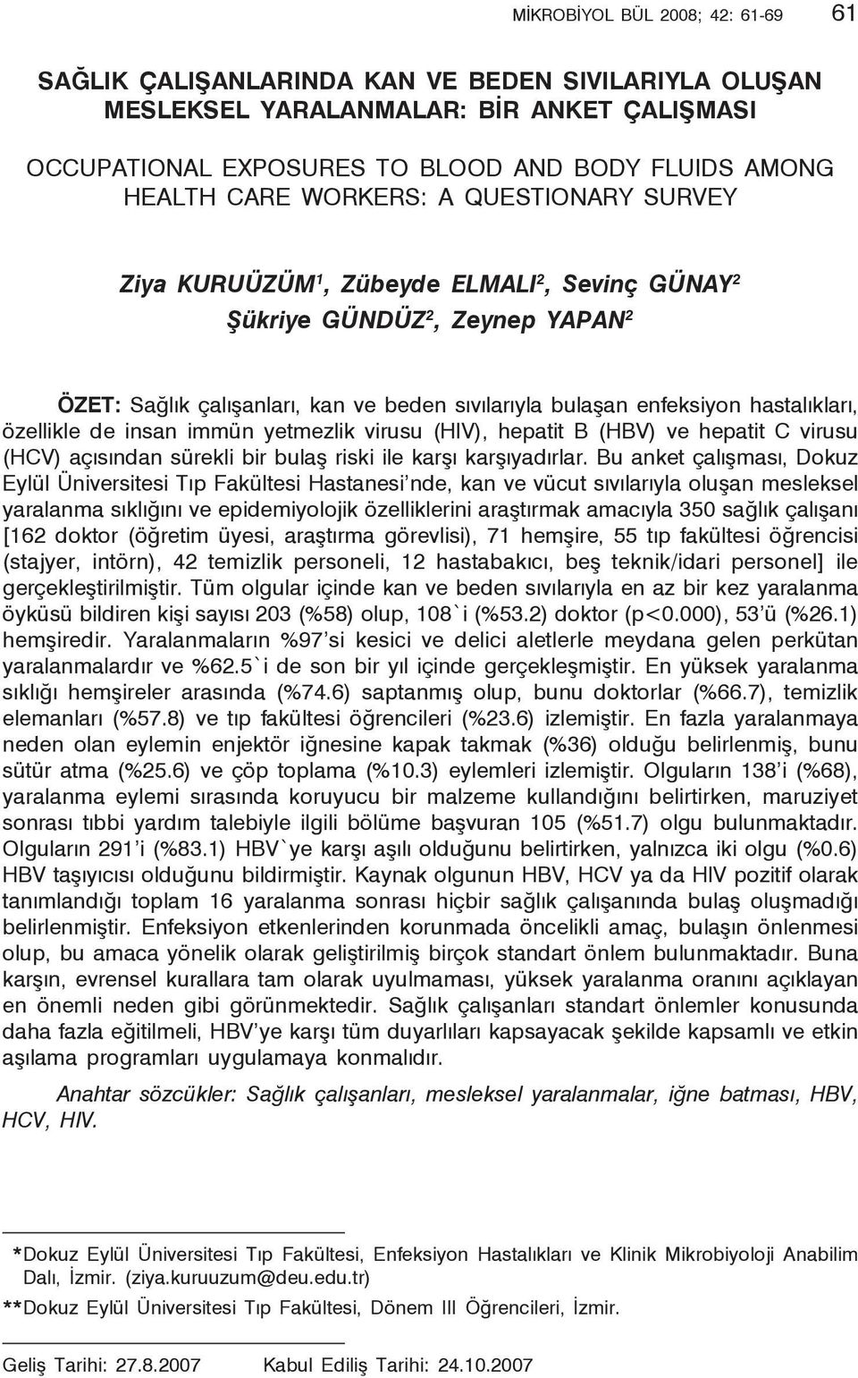 enfeksiyon hastalıkları, özellikle de insan immün yetmezlik virusu (HIV), hepatit B (HBV) ve hepatit C virusu (HCV) açısından sürekli bir bulaş riski ile karşı karşıyadırlar.