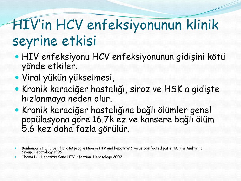 Kronik karaciğer hastalığına bağlı ölümler genel popülasyona göre 16.7k ez ve kansere bağlı ölüm 5.6 kez daha fazla görülür.