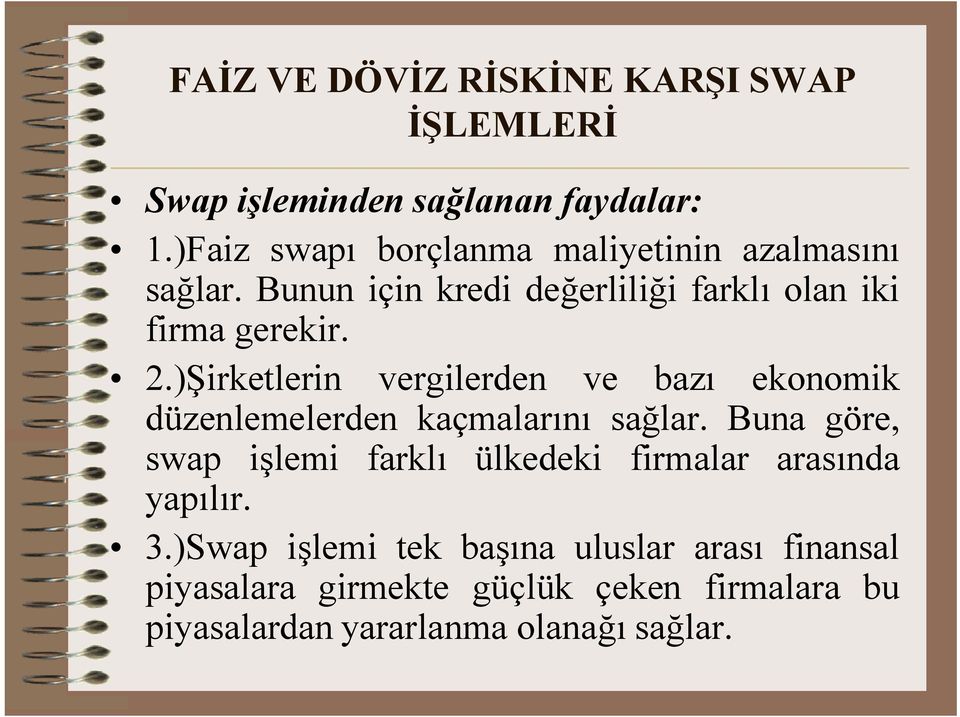 )Şirketlerin vergilerden ve bazı ekonomik düzenlemelerden kaçmalarını sağlar.